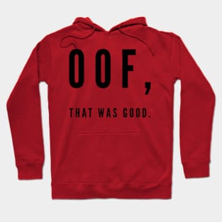 Oof, That was good. Hoodie